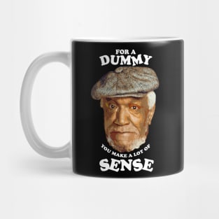 Fred - for a dummy you make a lot of sense Mug